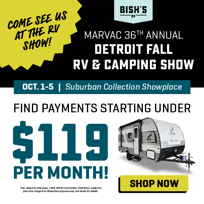 Find payments starting under $119 per month OAC - Inside the Bish's RV display - MARVAC 36th Annual Detroit Fall RV & Camping Show - Oct. 1-5, 2025